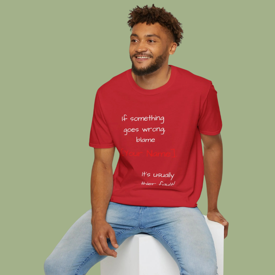 Funny Personalized T-Shirt — “If something goes wrong, blame [Your Name]”