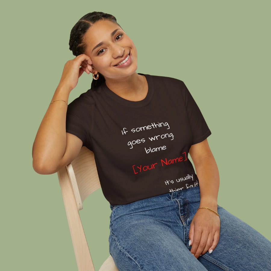 Funny Personalized T-Shirt — “If something goes wrong, blame [Your Name]”