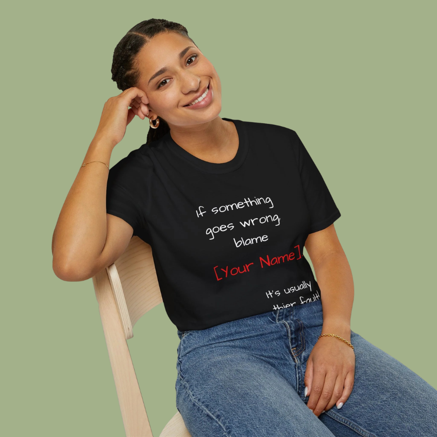 Funny Personalized T-Shirt — “If something goes wrong, blame [Your Name]”