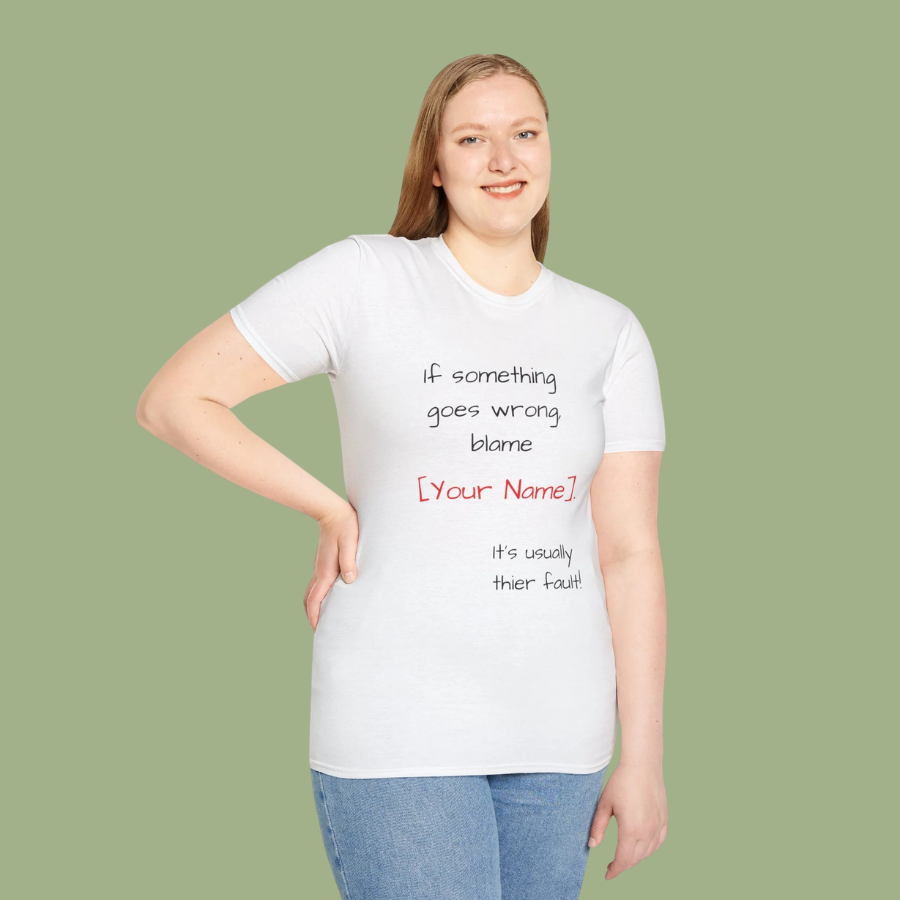 Funny Personalized T-Shirt — “If something goes wrong, blame [Your Name]”