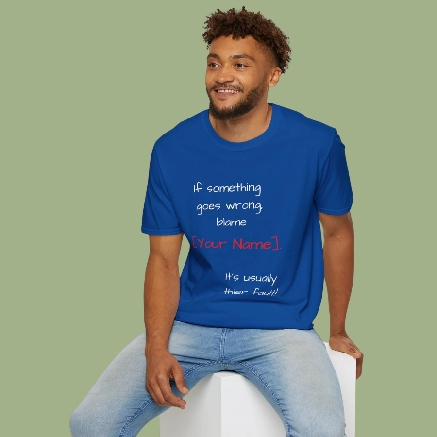 Funny Personalized T-Shirt — “If something goes wrong, blame [Your Name]”