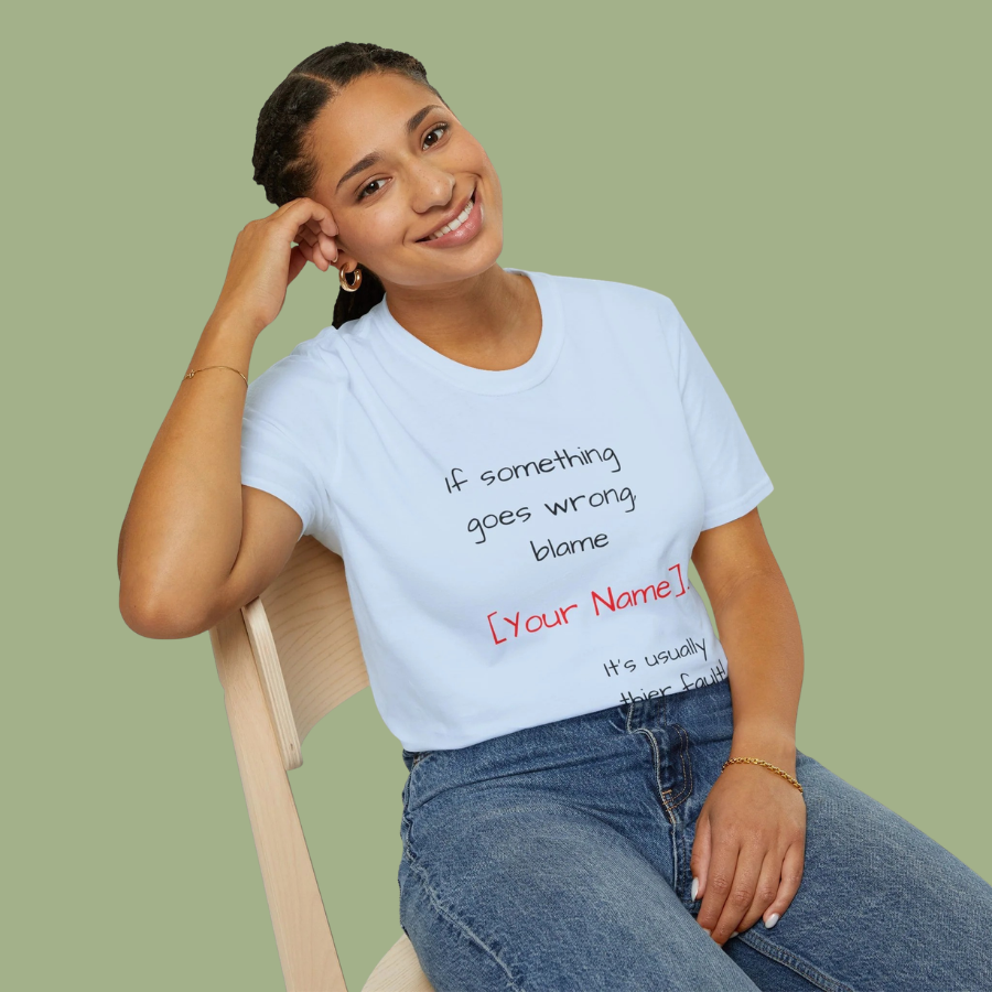Funny Personalized T-Shirt — “If something goes wrong, blame [Your Name]”