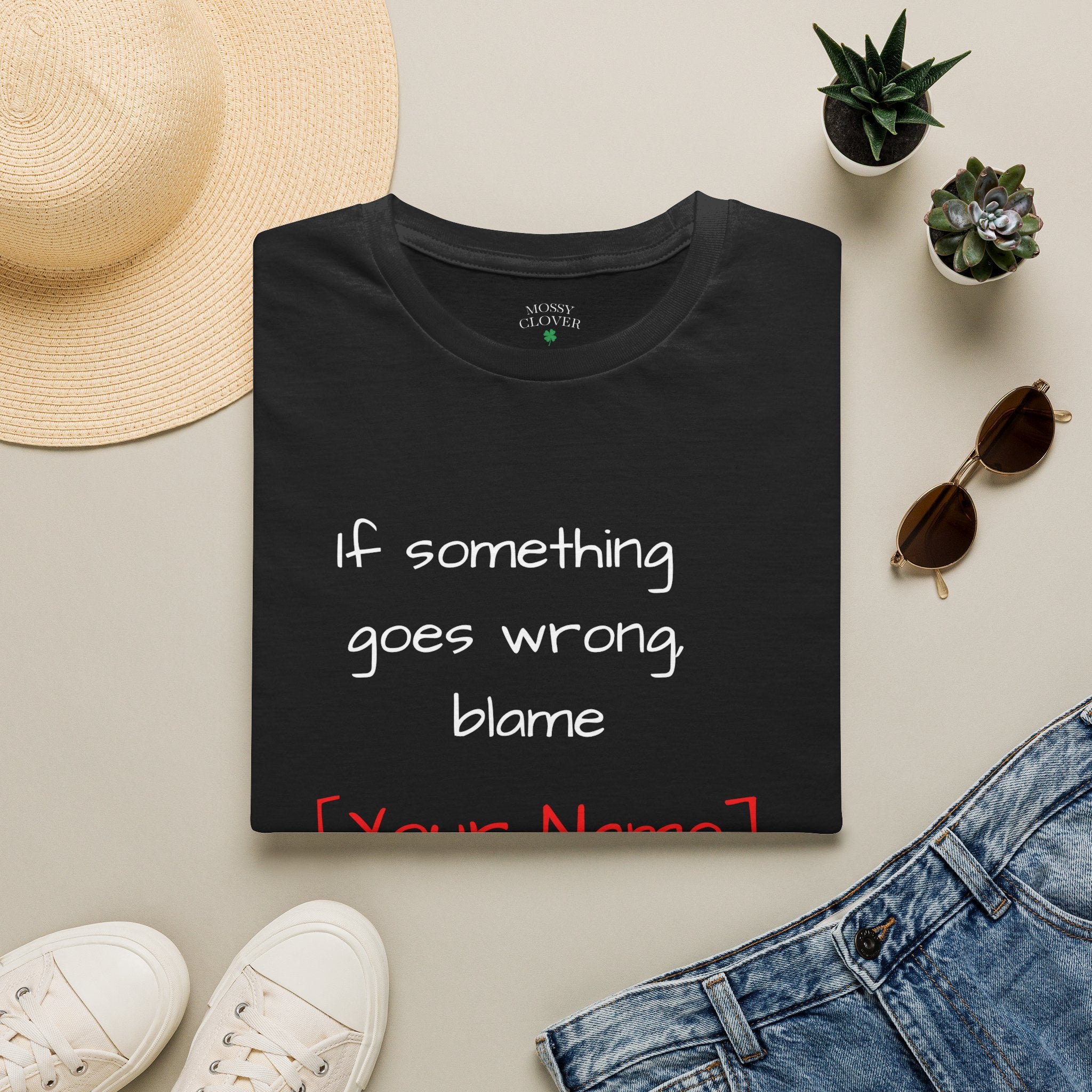 Funny Personalized T-Shirt — “If something goes wrong, blame [Your Name]”