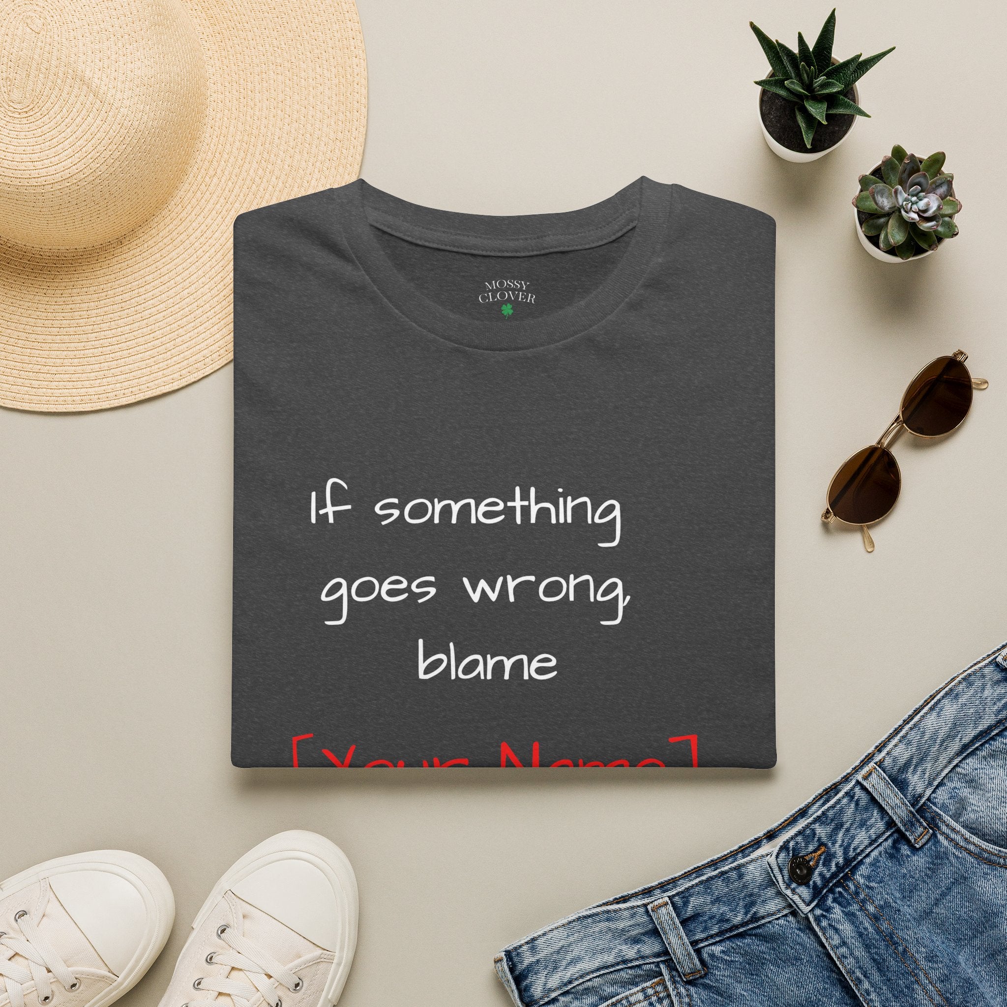 Funny Personalized T-Shirt — “If something goes wrong, blame [Your Name]”