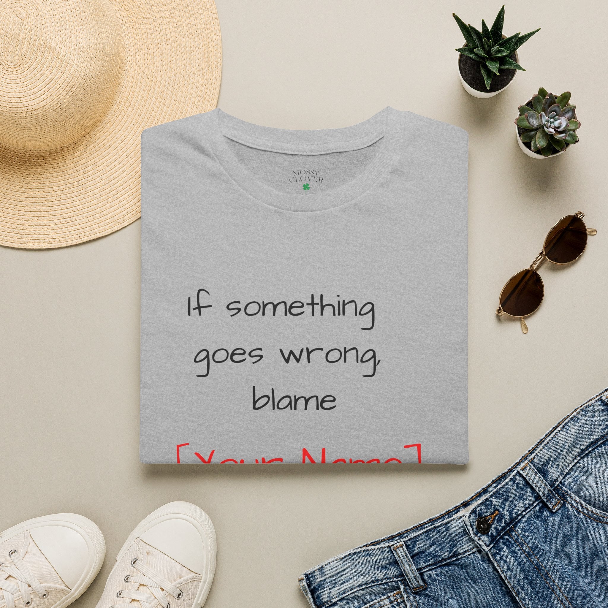 Funny Personalized T-Shirt — “If something goes wrong, blame [Your Name]”
