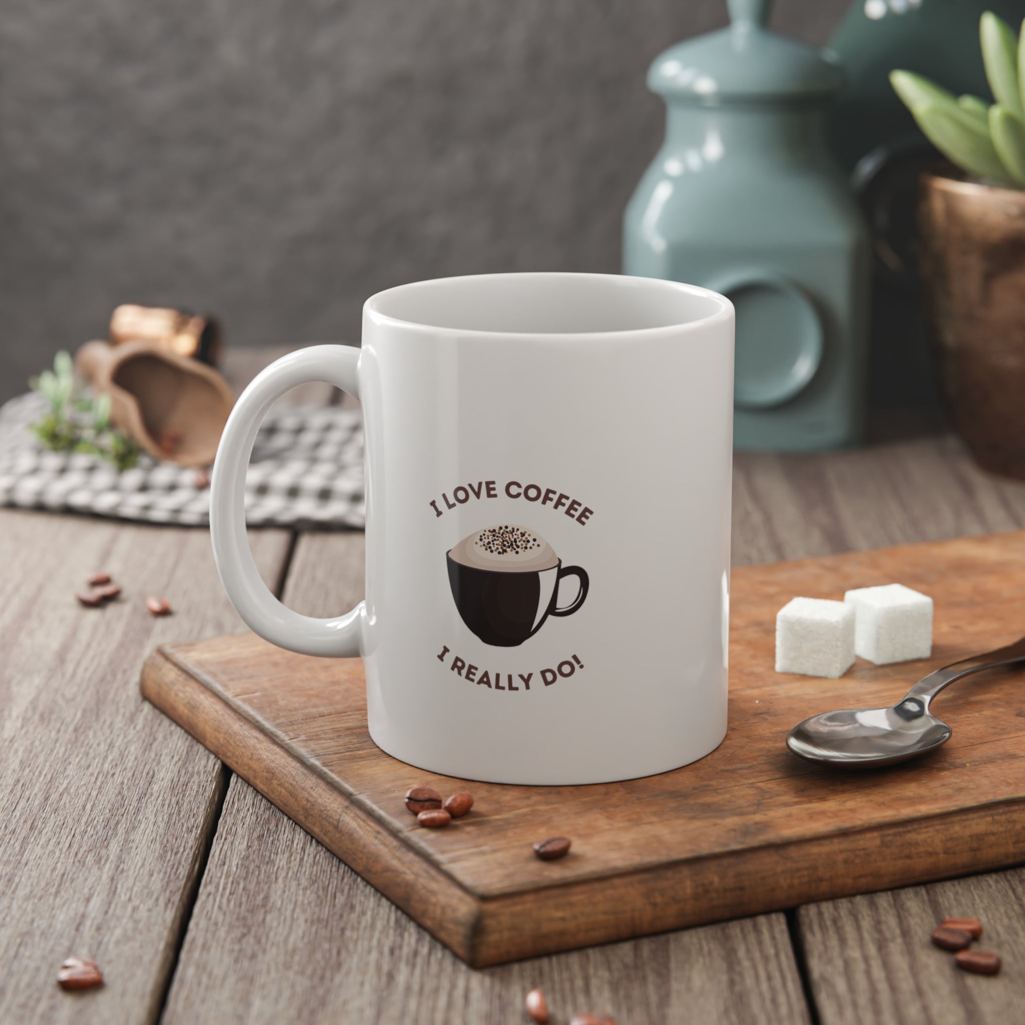 Coffee Mug — "I Love Coffee, I Really Do" 11oz Ceramic