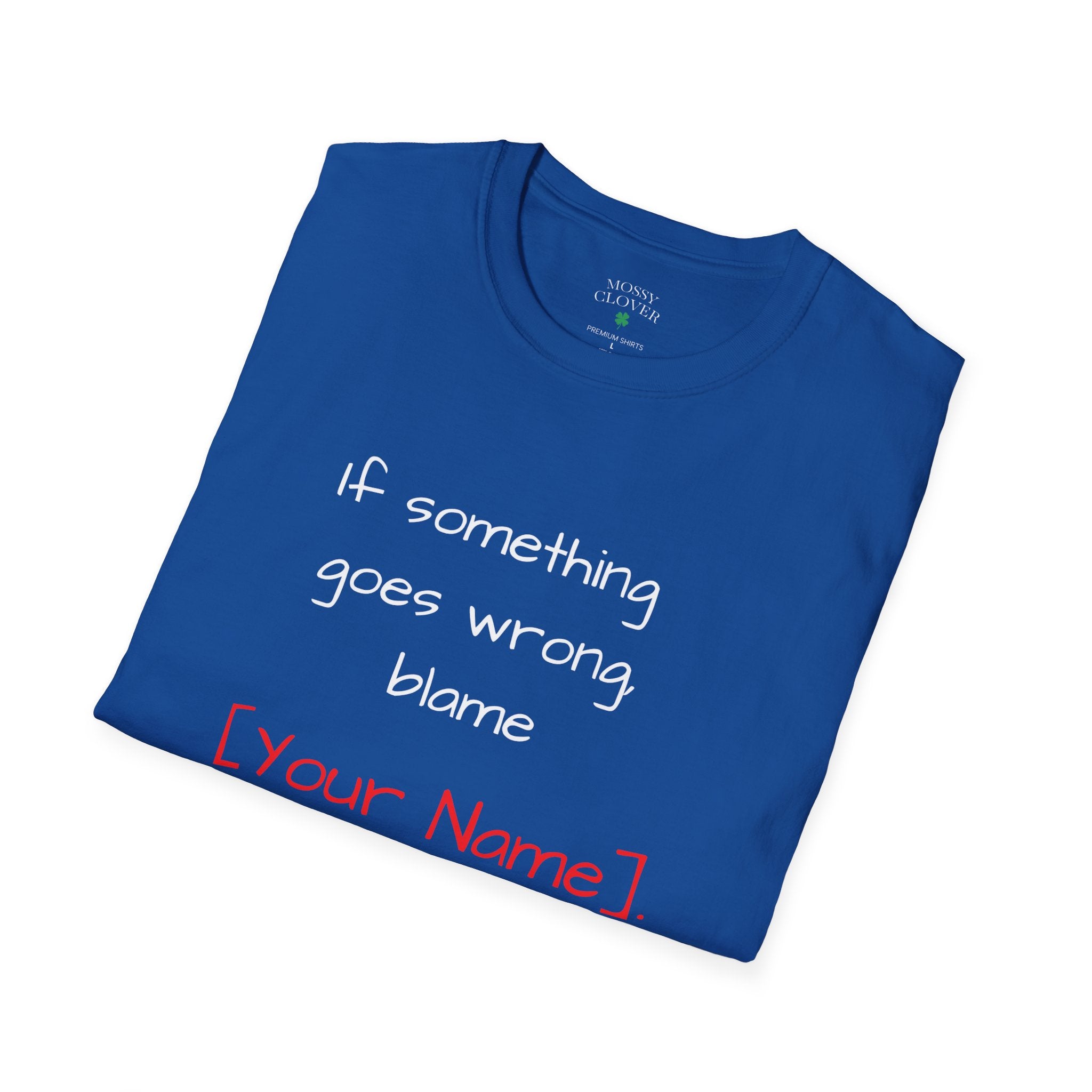 Funny Personalized T-Shirt — “If something goes wrong, blame [Your Name]”