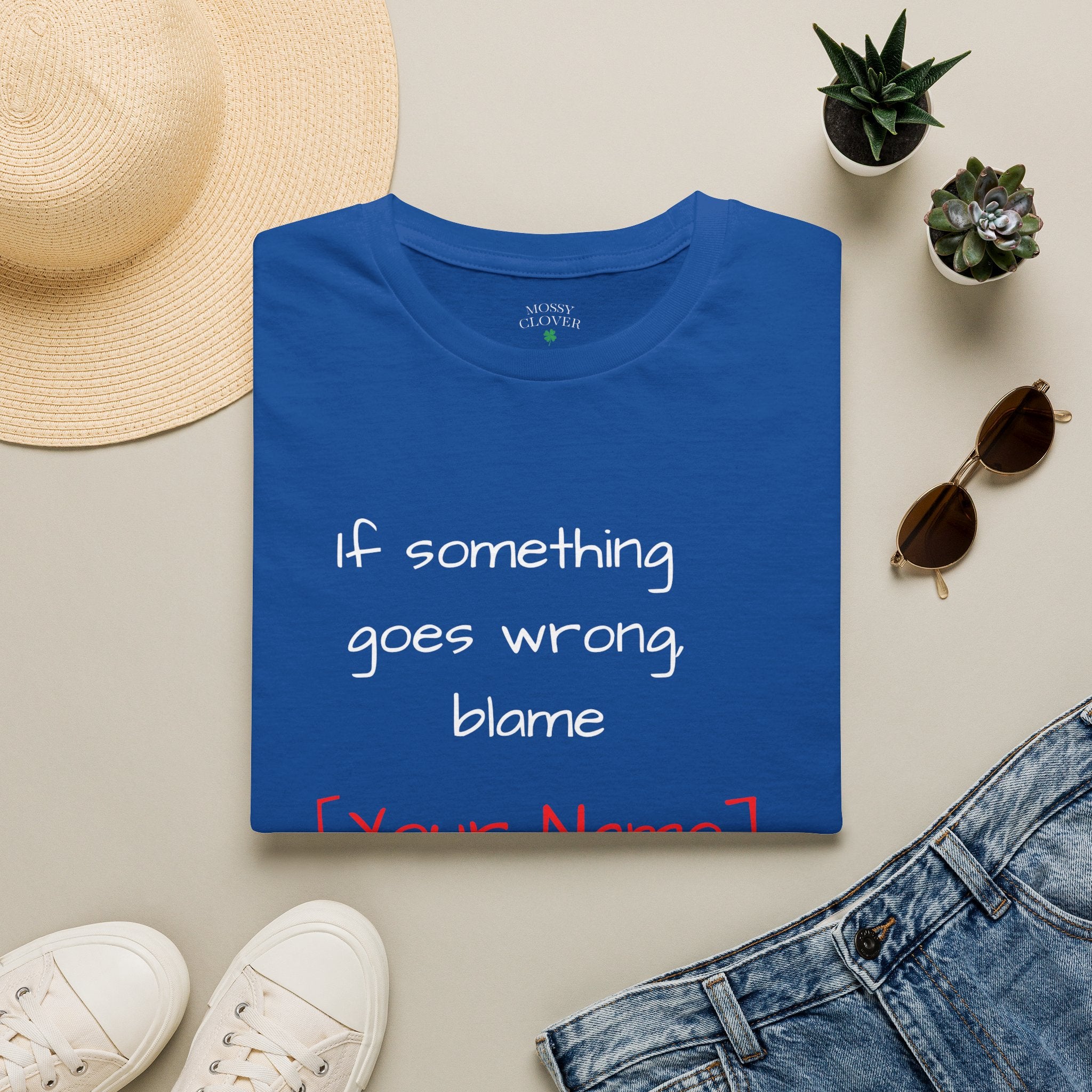 Funny Personalized T-Shirt — “If something goes wrong, blame [Your Name]”